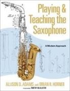 Allison D. Adams, Allison D. (Associate Professor of Saxophon Adams, Allison D./ Horner Adams, Brian R. Horner - Playing & Teaching the Saxophone