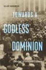Elliot Hanowski - Towards a Godless Dominion