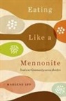 Marlene Epp - Eating Like a Mennonite: Food and Community Across Borders