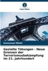 Emmanuel Mbobi - Gezielte Tötungen - Neue Grenzen der Terrorismusbekämpfung im 21. Jahrhundert