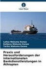 Kenea, Kelbesa Wakuma Kenea, Lalisa Wakuma Kenea, Tariku Wakuma Kenea - Praxis und Herausforderungen der internationalen Bankdienstleistungen in Äthiopien
