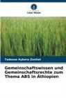 Tadesse Aybera Zostiet - Gemeinschaftswissen und Gemeinschaftsrechte zum Thema ABS in Äthiopien