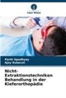 Ajay Kubavat, Parth Upadhyay - Nicht-Extraktionstechniken Behandlung in der Kieferorthopädie