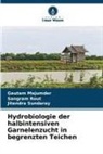 Gautam Majumder, Sangram Rout, Jitendra Sundaray - Hydrobiologie der halbintensiven Garnelenzucht in begrenzten Teichen