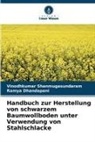 Ramya Dhandapani, Vinodhkumar Shanmugasundaram - Handbuch zur Herstellung von schwarzem Baumwollboden unter Verwendung von Stahlschlacke
