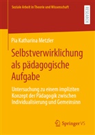 Pia Katharina Metzler - Selbstverwirklichung als pädagogische Aufgabe