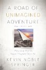 Kevin Noble Springer - A Road of Unimagined Adventure