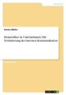 Denise Müller - Homeoffice in Unternehmen. Die Veränderung der internen Kommunikation