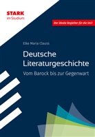 Elke Maria Clauss - STARK Deutsche Literaturgeschichte - STARK im Studium - Vom Barock bis zur Gegenwart