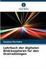 Sanjana Ravindra - Lehrbuch der digitalen Bildrezeptoren für den Oralradiologen
