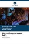 Sunmeet Singh Kalsi, Ashok Kumar, Pankaj Sharma - Herstellungsprozess Bd.1