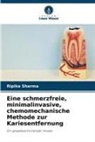 Ripika Sharma - Eine schmerzfreie, minimalinvasive, chemomechanische Methode zur Kariesentfernung