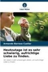 Armando Barraza Cuéllar - Heutzutage ist es sehr schwierig, aufrichtige Liebe zu finden.