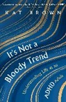 Kat Brown - It's Not A Bloody Trend