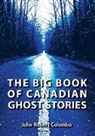 John Robert Colombo - The Big Book of Canadian Ghost Stories