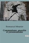 Emmanuel Mounier - Communisme, anarchie et personnalisme