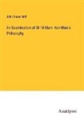 John Stuart Mill - An Examination of Sir William Hamilton's Philosophy