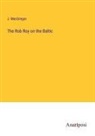 J. Macgregor - The Rob Roy on the Baltic
