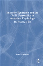 Ap Iaap, Susan E. Schwartz, Susan E. (Jungian Analyst Schwartz - Imposter Syndrome and the As If Personality in Analytical Psycholog
