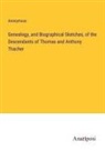 Anonymous - Genealogy, and Biographical Sketches, of the Descendants of Thomas and Anthony Thacher