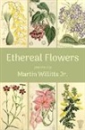 Martin Willitts - Ethereal Flowers