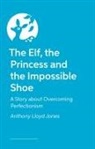 Anthony Lloyd Jones - The Elf, the Princess and the Impossible Shoe