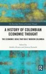 Andres Hurtado Alvarez, Andrés Álvarez, Jimena Hurtado - A History of Colombian Economic Thought