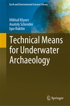 Mikhail Klyuev, Igor Rakitin, Anatoly Schreider - Technical Means for Underwater Archaeology