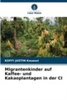 Koffi Justin Kouassi - Migrantenkinder auf Kaffee- und Kakaoplantagen in der CI