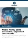 Stell Balossa - Mobile Money Seine Geschichte, Gegenwart und Zukunft
