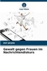 Elif ¿E¿En, Elif SESEN - Gewalt gegen Frauen im Nachrichtendiskurs