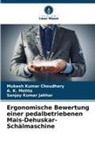 Mukesh Kumar Choudhary, Sanjay Jakhar, Sanjay Kumar Jakhar, A K Mehta, A. K. Mehta - Ergonomische Bewertung einer pedalbetriebenen Mais-Dehuskar-Schälmaschine