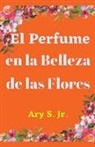 Ary Jr. S. - El Perfume en la Belleza de las Flores
