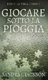 Sandra J. Jackson - Giocare sotto la pioggia