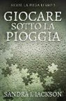 Sandra J. Jackson - Giocare sotto la pioggia