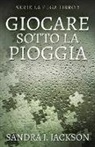 Sandra J. Jackson - Giocare sotto la pioggia