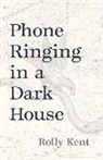 Rolly Kent - Phone Ringing in a Dark House