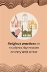 Mallick Liton - Religious practices on students depression anxiety and stress