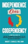 Robert J. Charles - INDEPENDENCE OVER CODEPENDENCY