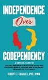 Robert J. Charles - INDEPENDENCE OVER CODEPENDENCY