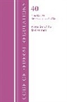 Office of the Federal Register, Office Of The Federal Register (U S, Office Of The Federal Register (U. S., Office Of The Federal Register (U.S.) - Code of Federal Regulations, Title 40 Protection of the Environment