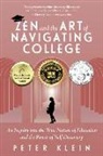 Peter Klein - Zen and the Art of Navigating College: An Inquiry Into the True Nature of Education and the Power of Self-Discovery