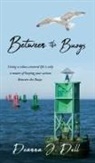 Deanna J. Dell - Between the Buoys: Living a values-centered life is only a matter of keeping your actions Between the Buoys
