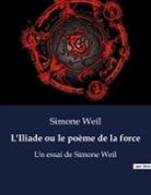 Simone Weil - L'Iliade ou le poème de la force