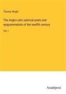 Thomas Wright - The Anglo-Latin satirical poets and epigrammatists of the twelfth century