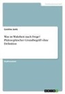 Caroline Jantz - Was ist Wahrheit nach Frege? Philosophischer Grundbegriff ohne Definition