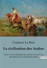 Gustave Le Bon - La civilisation des Arabes