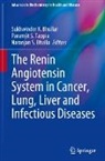 Sukhwinder K. Bhullar, Naranjan S. Dhalla, Naranjan S Dhalla, Paramjit S Tappia, Paramjit S. Tappia - The Renin Angiotensin System in Cancer, Lung, Liver and Infectious Diseases