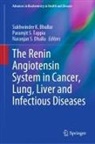 Sukhwinder K. Bhullar, Naranjan S. Dhalla, Naranjan S Dhalla, Paramjit S Tappia, Paramjit S. Tappia - The Renin Angiotensin System in Cancer, Lung, Liver and Infectious Diseases