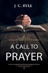 J. C. Ryle - A Call to Prayer